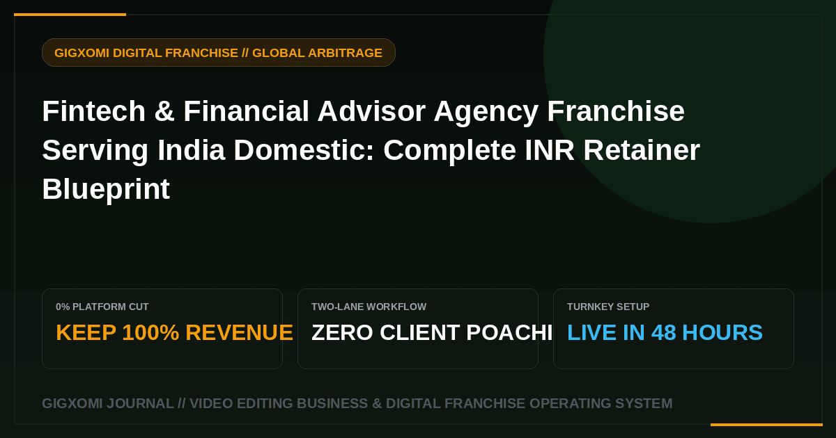 Fintech & Financial Advisor Agency Franchise Serving India Domestic: Complete INR Retainer Blueprint