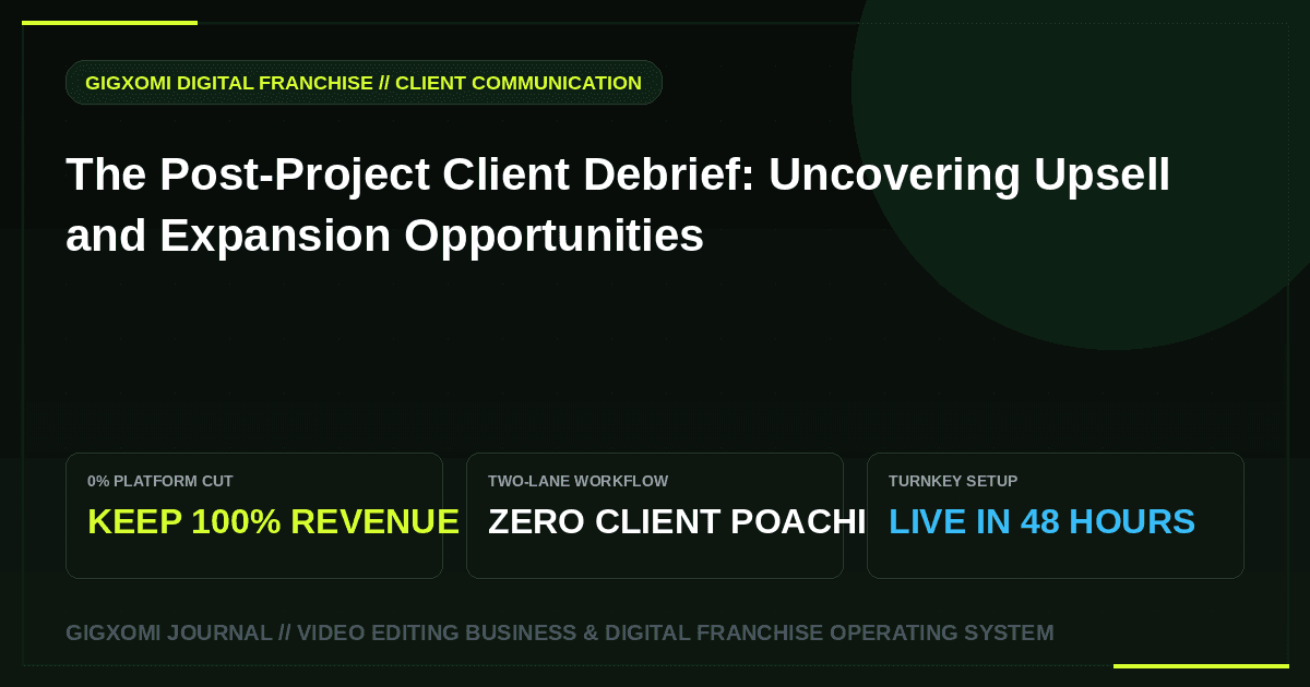 The Post-Project Client Debrief: Uncovering Upsell and Expansion Opportunities